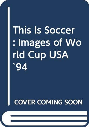 This is Soccer: Images of World Cup USA '94