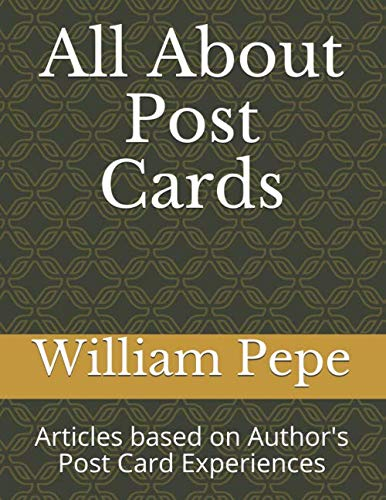 All About Post Cards: Articles Based on Author's Post Card Experiences