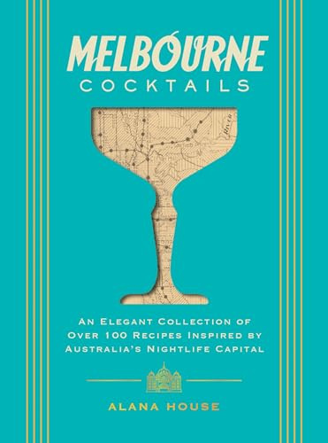 Melbourne Cocktails: An Elegant Collection of Over 100 Recipes Inspired by Oz (City Cocktails)