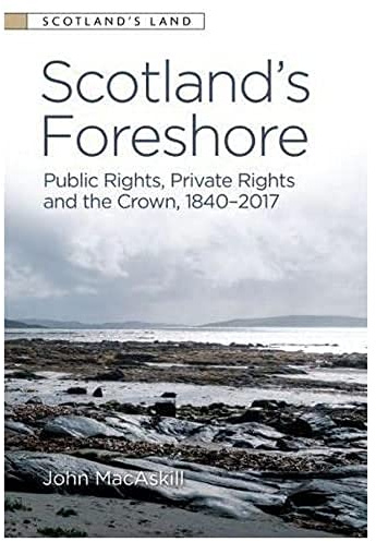 Scotland's Foreshore: Public Rights, Private Rights and the Crown 1840 - 2017 (Scotland's Land)