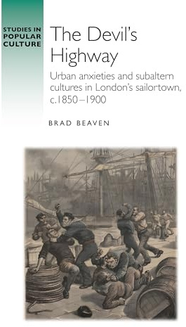 The devil’s highway: Urban Anxieties and Subaltern Cultures in London’s Sailortown, C.1850-1900 (Studies in Popular Culture)