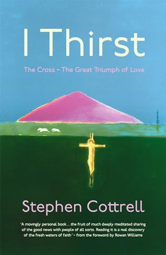 I Thirst: The Cross - The Great Triumph of Love