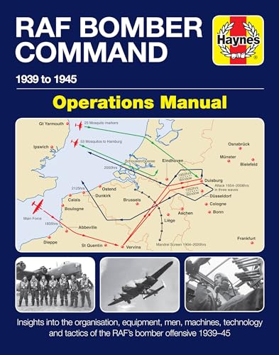 Bomber Command Operations Manual: Insights Into the Organisation, Equipment, Men, Machines and Tactics of RAF Bomber Command 1939-1945 (Haynes ... of the RAF's bomber offensive 1939 -1945