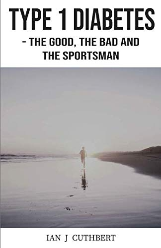 TYPE 1 DIABETES - The Good, the Bad and the Sportsman