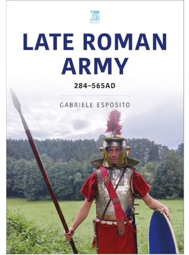 The Late Roman Army: AD 284-565