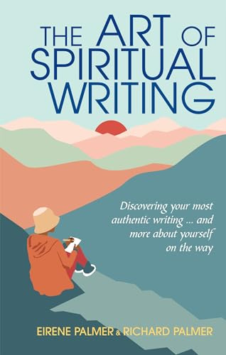 The Art of Spiritual Writing: Discovering your most authentic writing … and more about yourself on the way