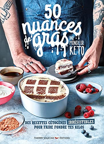 50 Nuances de gras par Monsieur Keto - Des recettes cétogènes irrésistibles pour faire fondre tes kilos