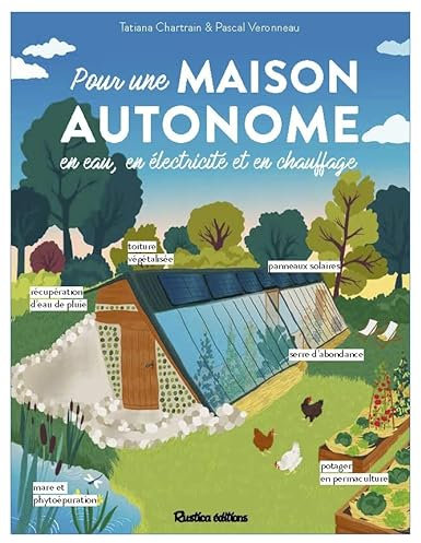 Pour une maison autonome: En eau, en électricité et en chauffage