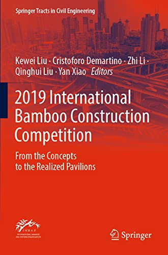 2019 International Bamboo Construction Competition: From the Concepts to the Realized Pavilions (Springer Tracts in Civil Engineering)