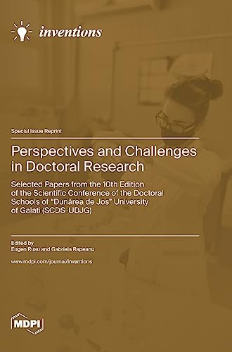 Perspectives and Challenges in Doctoral Research: Selected Papers from the 10th Edition of the Scientific Conference of the Doctoral Schools of Dun¿rea de Jos University of Galati (SCDS-UDJG)