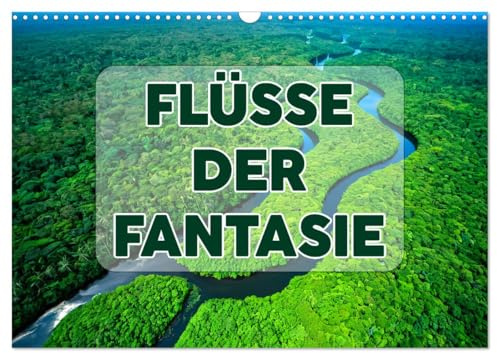 Flüsse der Fantasie (Wandkalender 2026 DIN A3 quer), CALVENDO Monatskalender: Magische Wasserwege aus Fantasie & Licht (CALVENDO Orte)