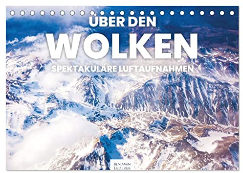 Über den Wolken - Spektakuläre Luftaufnahmen (Tischkalender 2026 DIN A5 quer), CALVENDO Monatskalender: Eindrucksvolle und einzigartige Luftaufnahmen. (CALVENDO Natur)