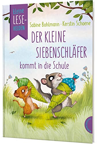 Kleine Lesehelden: Der kleine Siebenschläfer kommt in die Schule: Erstlesebuch für die 1. & 2. Klasse