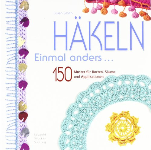 Häkeln Einmal anders...: 150 Muster für Borten, Säume und Applikationen