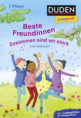Duden Leseprofi – Beste Freundinnen - zusammen sind wir stark, 1. Klasse: Kinderbuch für Erstleser ab 6 Jahren (Lesen lernen 1. Klasse, Band 20)