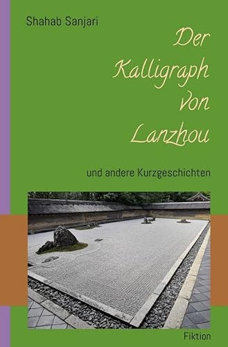 Der Kalligraph von Lanzhou: und andere Kurzgeschichten