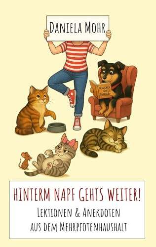 Hinterm Napf gehts weiter!: Lektionen & Anekdoten aus dem Mehrpfotenhaushalt