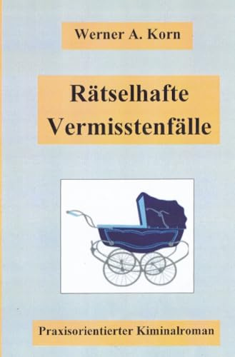 Rätselhafte Vermisstenfälle: Praxisorientierter Kriminalroman