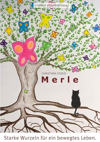 Merle - Starke Wurzeln für ein bewegtes Leben: Perlen unserer Erinnerung