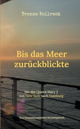 Bis das Meer zurückblickte: Ein transatlantisches Reisetagebuch