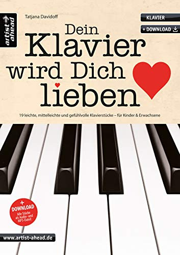 Dein Klavier wird Dich lieben: 19 leichte, mittelleichte & gefühlvolle Klavierstücke für Kinder & Erwachsene (inkl. Audio-Download). Spielbuch für ... Klavierstücke für Kinder und Erwachsene