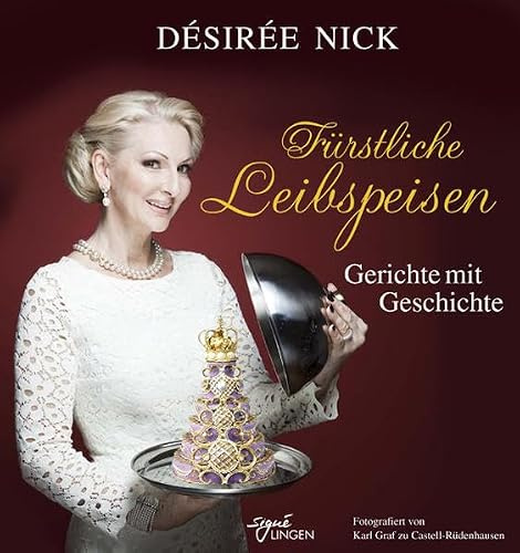 Fürstliche Leibspeisen: Gerichte mit Geschichte (Signé Lingen)