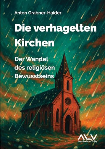 Die verhagelten Kirchen: Der Wandel des religiösen Bewusstseins