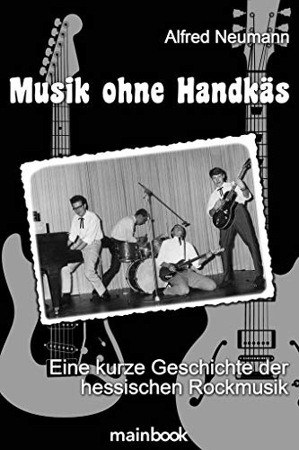 Musik ohne Handkäs: Eine kurze Geschichte der hessischen Rockmusik