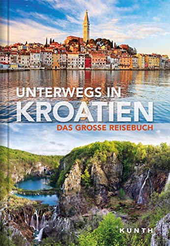 KUNTH Unterwegs in Kroatien: Das große Reisebuch