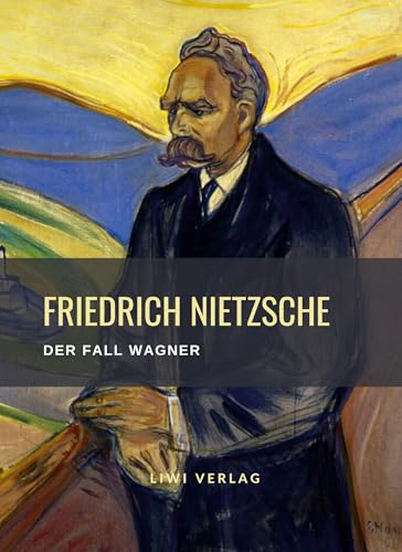 Friedrich Nietzsche: Der Fall Wagner. Vollständige Neuausgabe: Ein Musikanten-Problem.