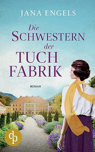 Die Schwestern der Tuchfabrik: Die historische Familiensaga im 20. Jahrhundert