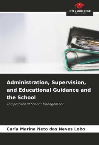 Administration, Supervision, and Educational Guidance and the School: The practice of School Management