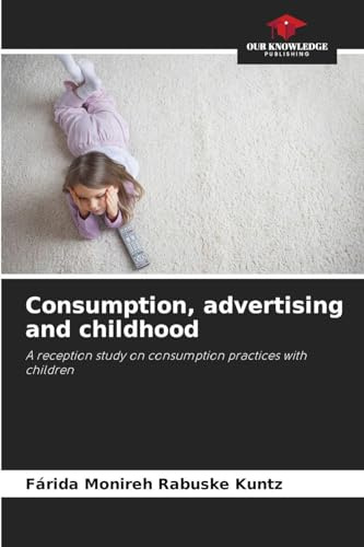 Consumption, advertising and childhood: A reception study on consumption practices with children