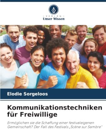 Kommunikationstechniken für Freiwillige: Ermöglichen sie die Schaffung einer festivaleigenen Gemeinschaft? Der Fall des Festivals „Scène sur Sambre”