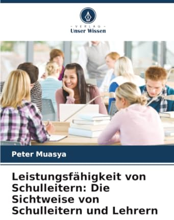 Leistungsfähigkeit von Schulleitern: Die Sichtweise von Schulleitern und Lehrern: DE