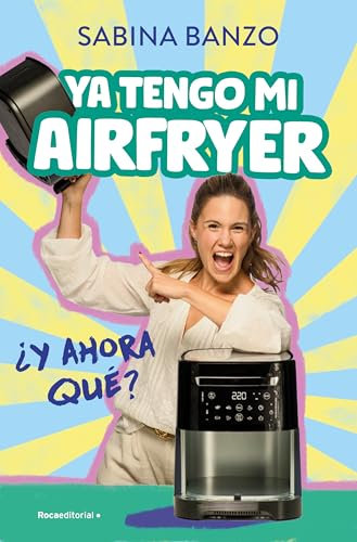 YA Tengo Mi Airfryer, ¿Y Ahora Qué?/ I Have My Own Air Fryer, Now What?