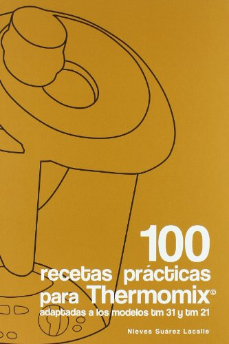 100 recetas prácticas para Thermomix : adaptadas a los modelos tm 21 y tm 31