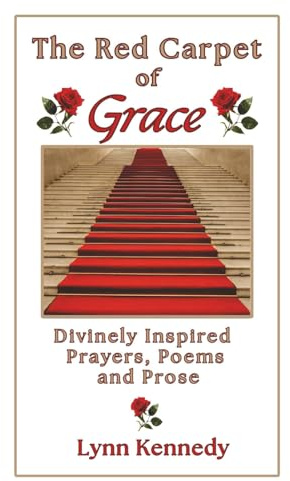 The Red Carpet of Grace: Divinely Inspired Prayers, Poems, and Prose
