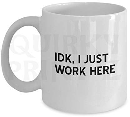 Quirky Printz Novelty IDK, I Just Work Here Funny Gift Slogan Mug SK361