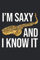 I'm Saxy And I Know It: Saxophone Notebook | Sax Player | Saxophonist Gift | Musical Notebook | Saxophone Players 6 x 9 Notebook | Funny Saxophone Quote Cover | Saxophone Lover Journal