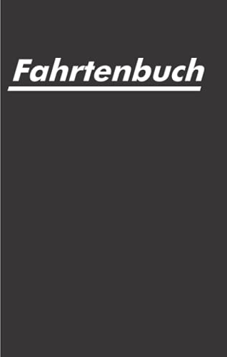 Fahrtenbuch: Logbuch für gefahrene Kilometer mit dem Auto, PKW oder Motorrad