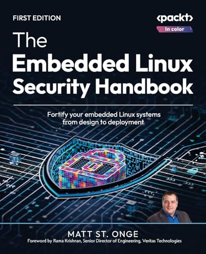 The Embedded Linux Security Handbook: Fortify your embedded Linux systems from design to deployment
