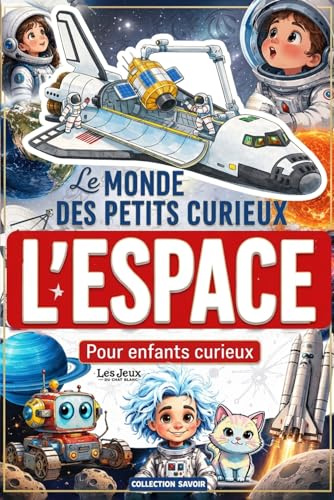 Le Monde des Petits Curieux – L’Espace: Pour les enfants curieux de 7 à 13 ans : découvre les mystères de l’univers, des planètes, des étoiles et de l’astronomie