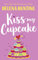 Kiss My Cupcake: a delicious romcom from the bestselling author of Meet Cute