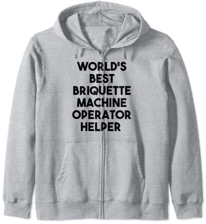 World's Best Briquette Machine Operator Helper Zip Hoodie