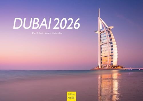 Edition Seidel Premium Kalender Dubai 2026 Format DIN A3 Wandkalender Asien Vereinigte Arabische Emirate Burj Al Arab Skyline Metropole Rainer Mirau