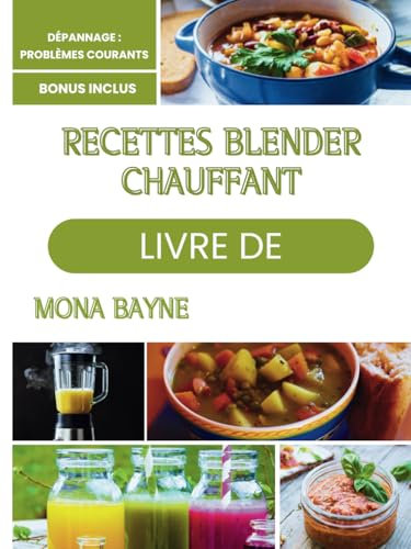 LIVRE DE RECETTES BLENDER CHAUFFANT: Recettes faciles pour de délicieuses soupes, smoothies et sauces.