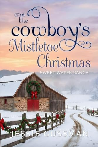 The Cowboy's Mistletoe Christmas (Sweet Water Ranch Western Cowboy Romance, Band 10)