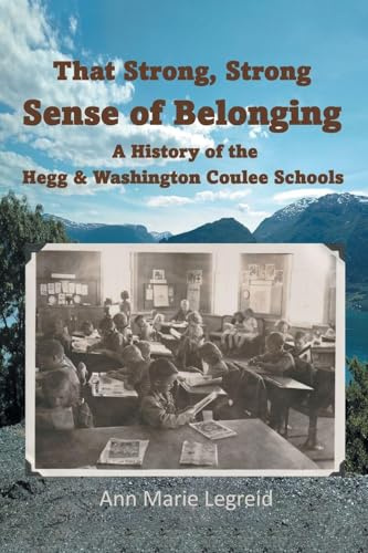 That Strong, Strong Sense of Belonging: A History of the Hegg & Washington Coulee Schools