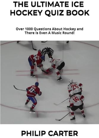 The Ultimate Ice Hockey Quiz Book: Over 1000 Questions About Hockey and There Is Even A Music Round!